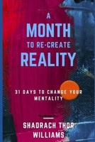 A Month To Re-Create Reality