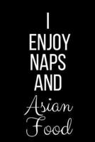 I Enjoy Naps And Asian Food