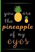 You Are The Pineapple Of My Eyes