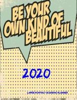 2020- Be Your Own Kind of Beautiful- Large Monthly Academic Planner