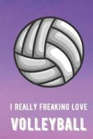 I Really Freaking Love Volleyball