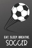 Eat Sleep Breathe Soccer