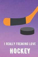 I Really Freaking Love Hockey