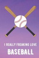 I Really Freaking Love Baseball