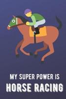 My Super Power Is Horse Racing