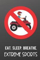 Eat Sleep Breathe Extreme Sports