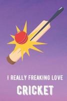 I Really Freaking Love Cricket