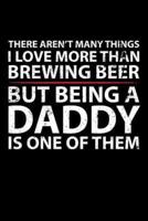 There Aren't Many Things I Love More Than Brewing Beer But Being A Daddy Is One of Them