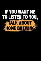 If You Want Me To Listen To You, Talk About Home Brewing