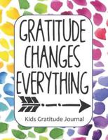 Gratitude Changes Everything Kids Gratitude Journal