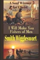 Smith Wigglesworth A Soul Winner for Christ