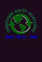 Celebrate Earth Everyday Reduce Recycle Reuse