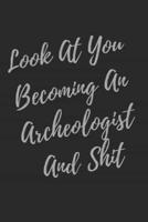 Look At You Becoming An Archeologist And Shit