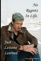 No Regrets In Life. Just Lessons Learned.
