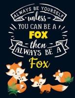 Always Be Yourself Unless You Can Be a Fox Then Always Be a Fox