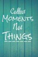 Collect Moments Not Things