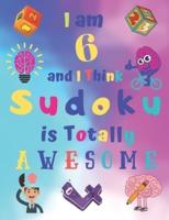 I Am 6 and I Think Sudoku Is Totally AWESOME