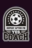 Repeat After Me Yes Coach