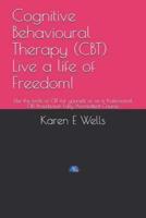 Cognitive Behavioural Therapy (CBT) Live a Life of Freedom!