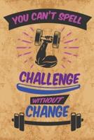 You Can't Spell Challenge Without Change