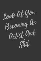Look At You Becoming An Artist And Shit