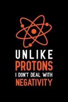 Unlike Protons I Don't Deal With Negativity