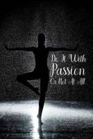 Do It With Passion or Not at All