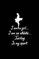 I Am a Girl... I Am an Athlete... Twirling Is My Sport
