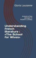 Understanding french literature : The School for Wives: Analysis of key passages in Molière's comedy