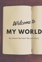 Welcome to My World My Dream My Heart My Soul