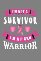 I'm Not Survivor I'm A F*ckin Warrior