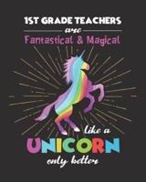 1st Grade Teachers Are Fantastical & Magical Like A Unicorn Only Better