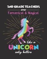 2nd Grade Teachers Are Fantastical & Magical Like A Unicorn Only Better