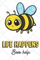 Life Happens Bees Help