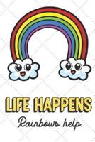 Life Happens Rainbows Help