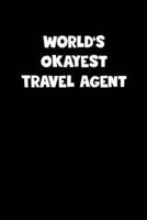 World's Okayest Travel Agent Notebook - Travel Agent Diary - Travel Agent Journal - Funny Gift for Travel Agent