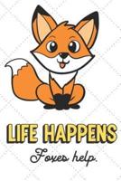 Life Happens Foxes Help