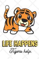 Life Happens Tigers Help