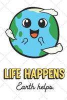 Life Happens Earth Helps