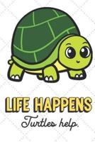 Life Happens Turtles Help