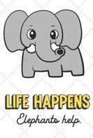 Life Happens Elephants Help