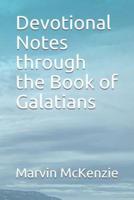 Devotional Notes Through the Book of Galatians