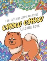 Fun Cute And Stress Relieving Chow Chow Coloring Book