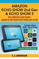 Amazon Echo Show (2Nd Gen) & Echo Show 5 - The Complete User Guide