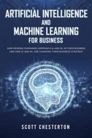 Artificial Intelligence and Machine Learning for Business: How modern companies approach AI and ML in their business and how AI and ML are changing their business strategy