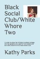 Black Social Club/White Whore Two