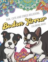 Fun Cute And Stress Relieving Boston Terrier Coloring Book