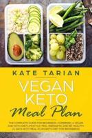 Vegan Keto Meal Plan: The Complete Guide for Beginners .Combining a Vegan and Keto-Diet Lifestyle:Feel Energetic and Be Healthy. 21 days Keto Meal Plan (keto diet for beginners)