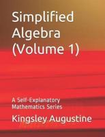 Simplified Algebra (Volume 1)