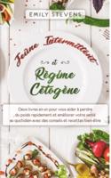 Jeûne Intermittent et Régime Cétogène: deux livres en un pour vous aider à perdre du poids rapidement et améliorer votre santé au quotidien avec des conseils et recettes bien-être